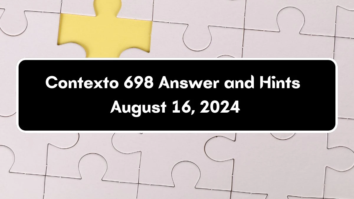 Contexto 698 Answer and Hints August 16, 2024