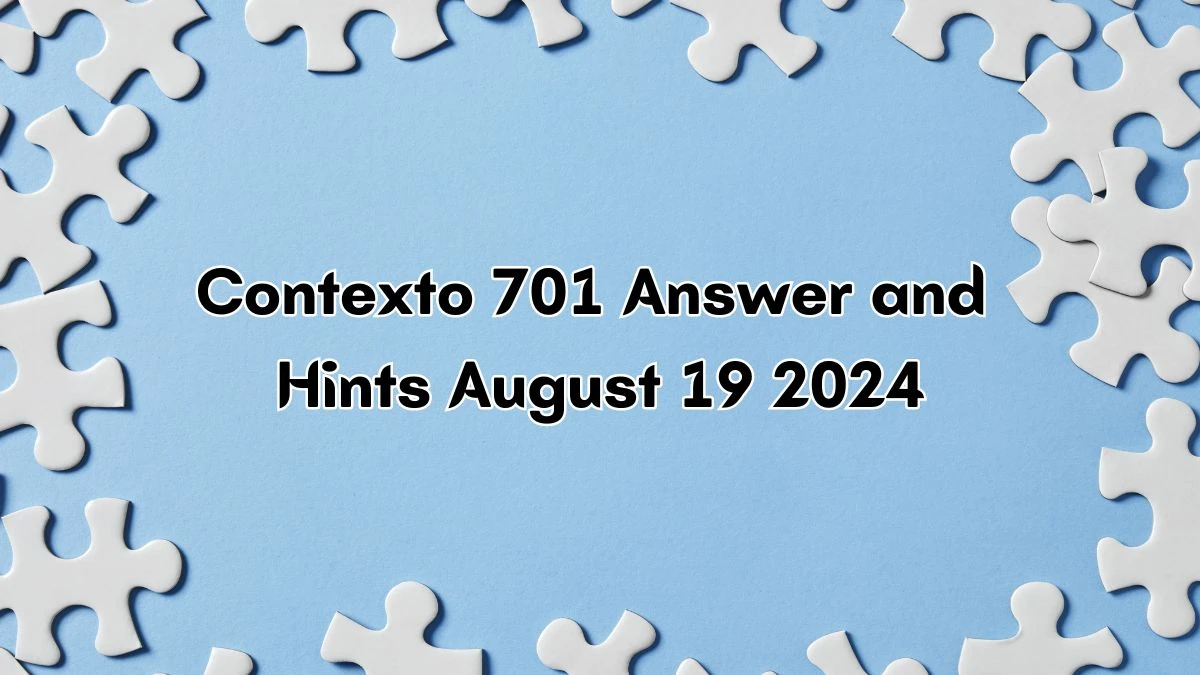 Contexto 701 Answer and Hints August 19 2024