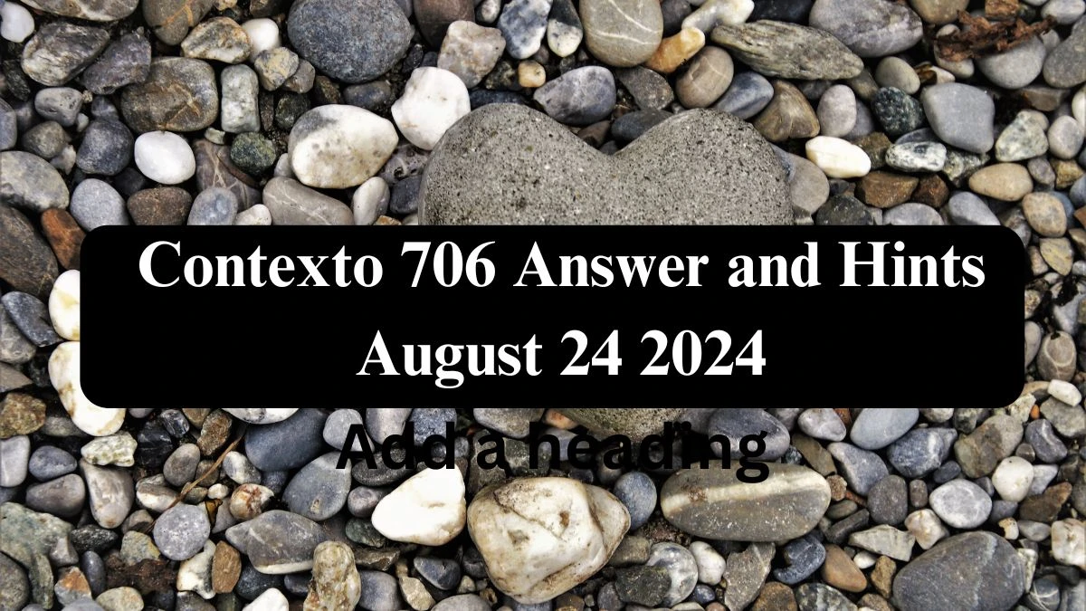 Contexto 706 Answer and Hints August 24 2024