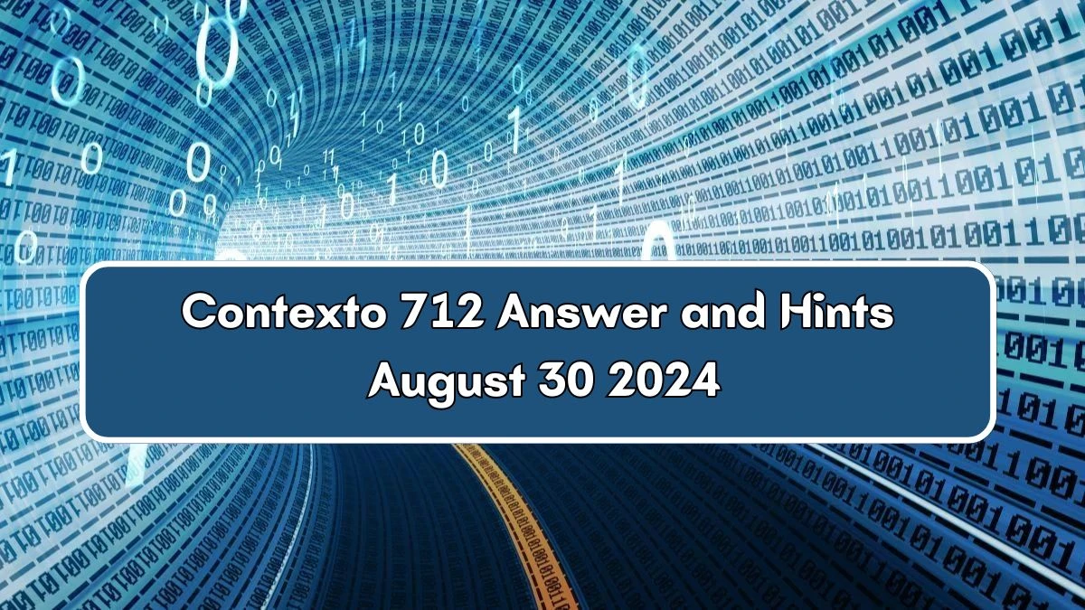 Contexto 712 Answer and Hints August 30 2024