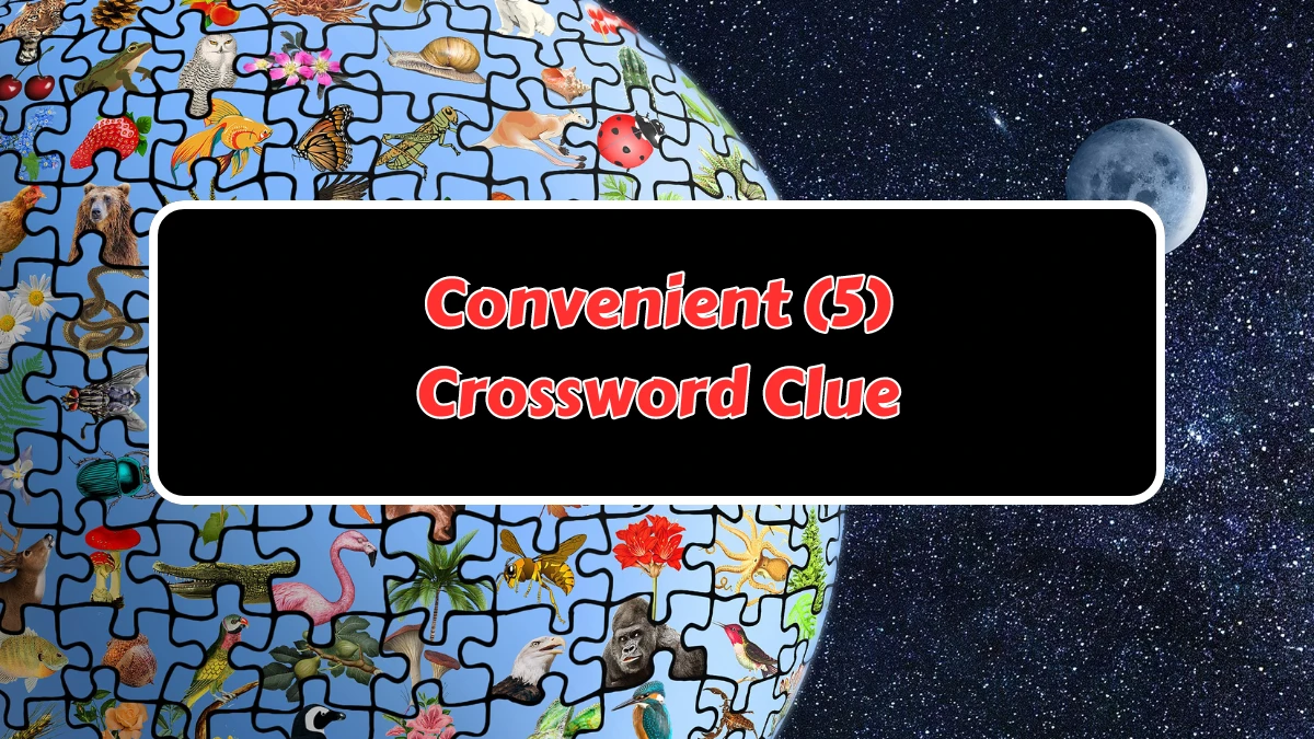 Convenient (5) Crossword Clue Answers on August 08, 2024