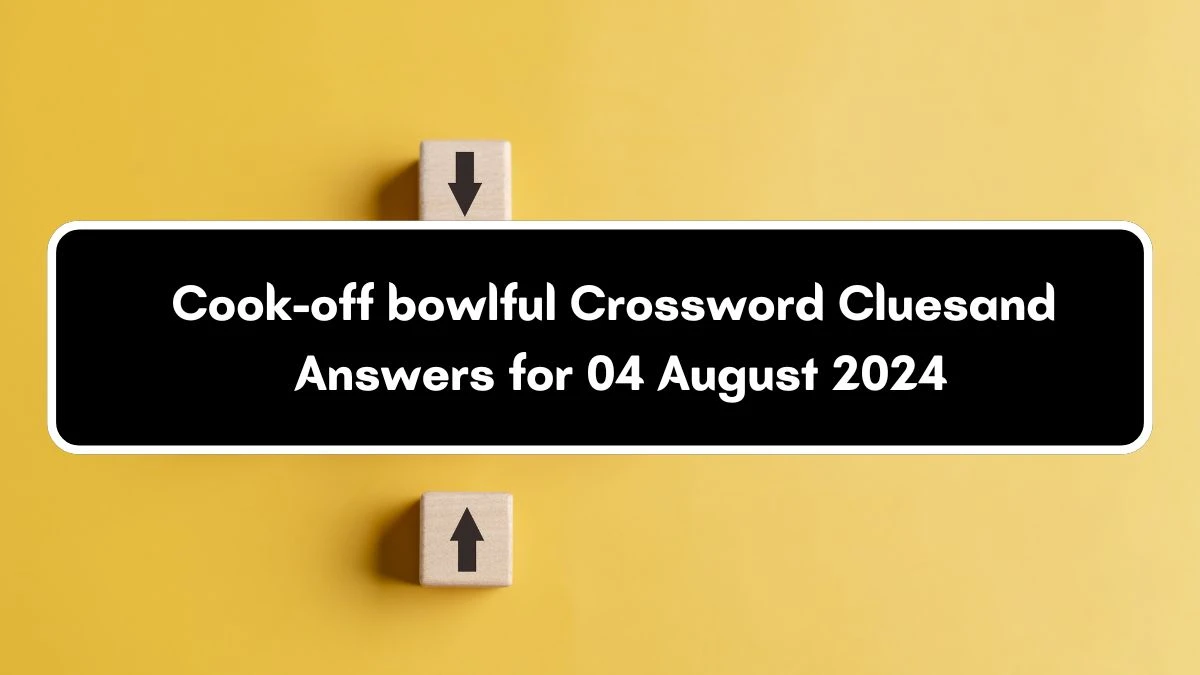 LA Times Cook-off bowlful Crossword Clue Puzzle Answer from August 04, 2024