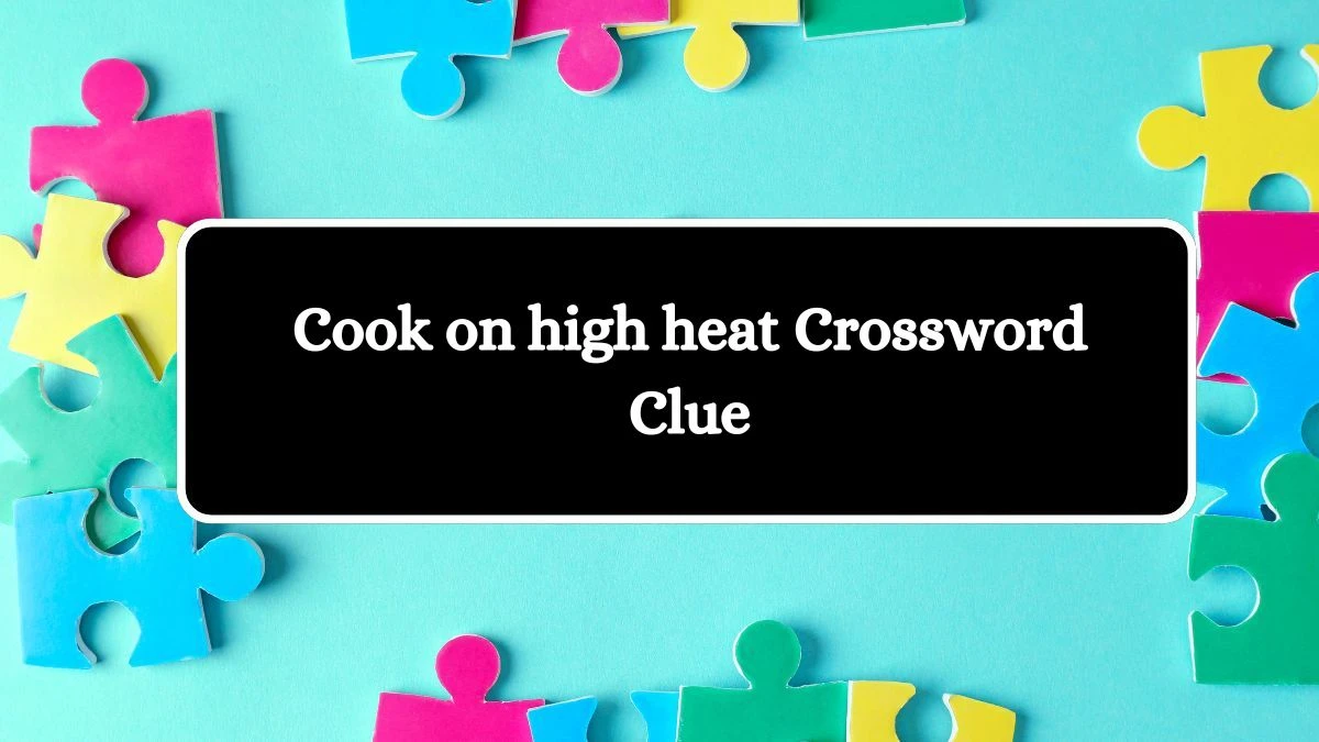 USA Today Cook on high heat Crossword Clue Puzzle Answer from August 01, 2024