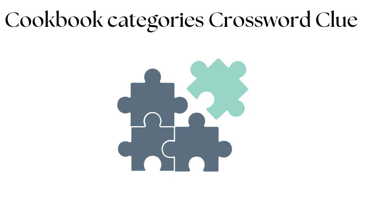 LA Times Cookbook categories Crossword Clue Answers with 8 Letters from August 10, 2024