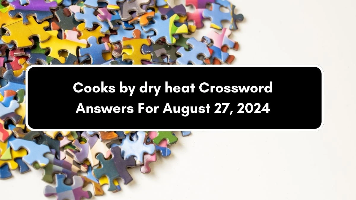 Irish Daily Mail Quick Cooks by dry heat Crossword Clue Puzzle Answer from August 27, 2024