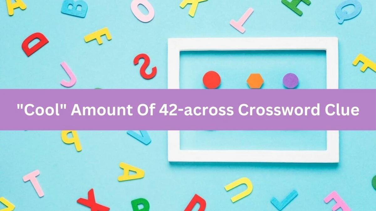 USA Today Cool Amount Of 42-across Crossword Clue Puzzle Answer from August 20, 2024