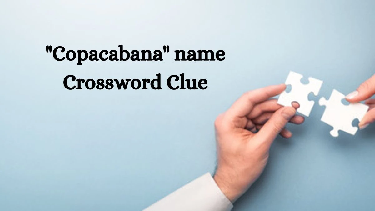 Copacabana name Daily Commuter Crossword Clue Puzzle Answer from August 22, 2024