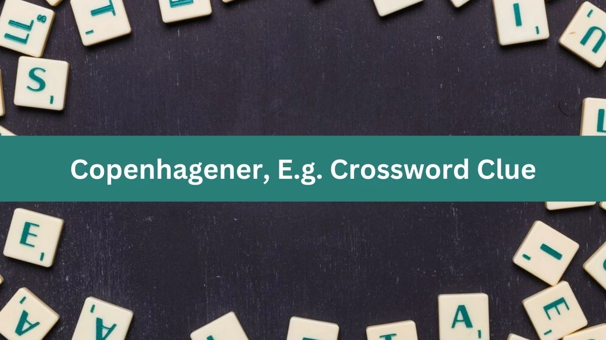 LA Times Copenhagener, E.g. Crossword Puzzle Answer from August 18, 2024