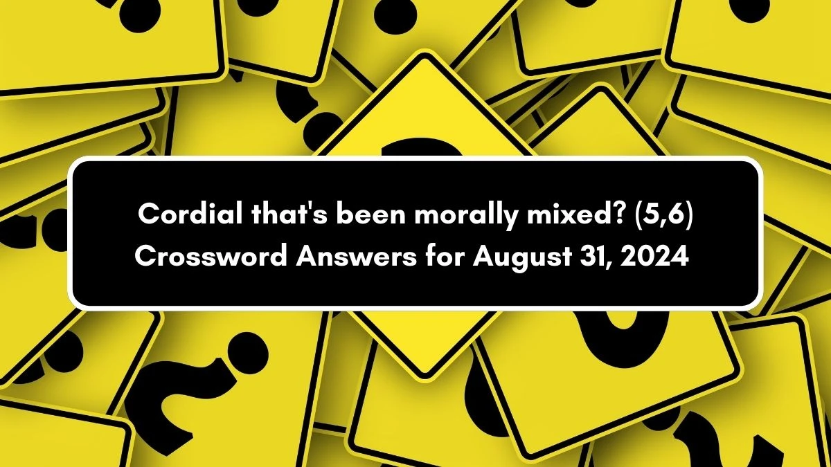 Cordial that's been morally mixed? (5,6) Crossword Clue Puzzle Answer from August 31, 2024