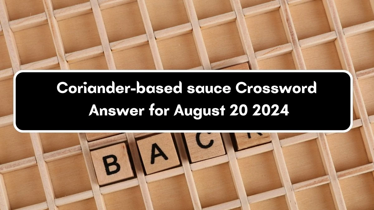 LA Times Coriander-based sauce Crossword Clue Puzzle Answer from August 20, 2024