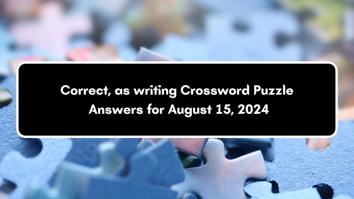 Correct, as writing NYT Crossword Clue Puzzle Answer from August 15, 2024