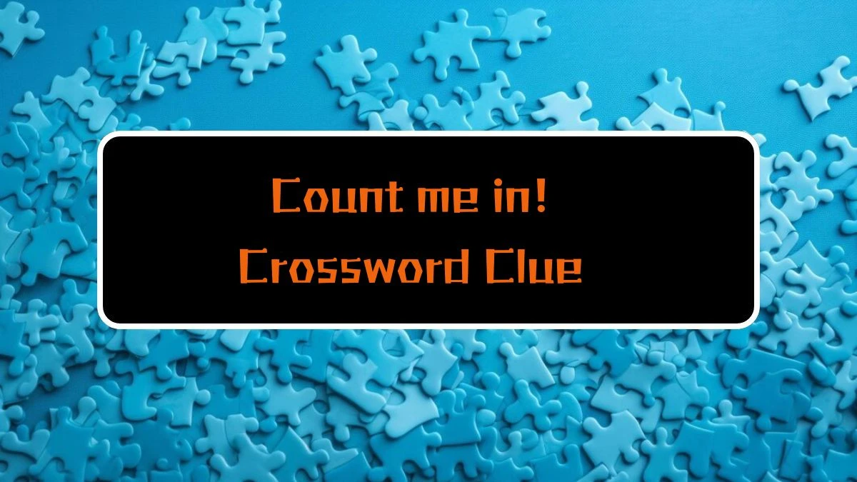 LA Times Count me in! Crossword Clue Puzzle Answer from August 16, 2024