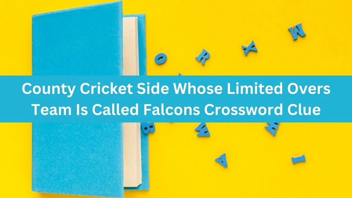 County Cricket Side Whose Limited Overs Team Is Called Falcons Crossword Clue Puzzle Answer from August 22, 2024