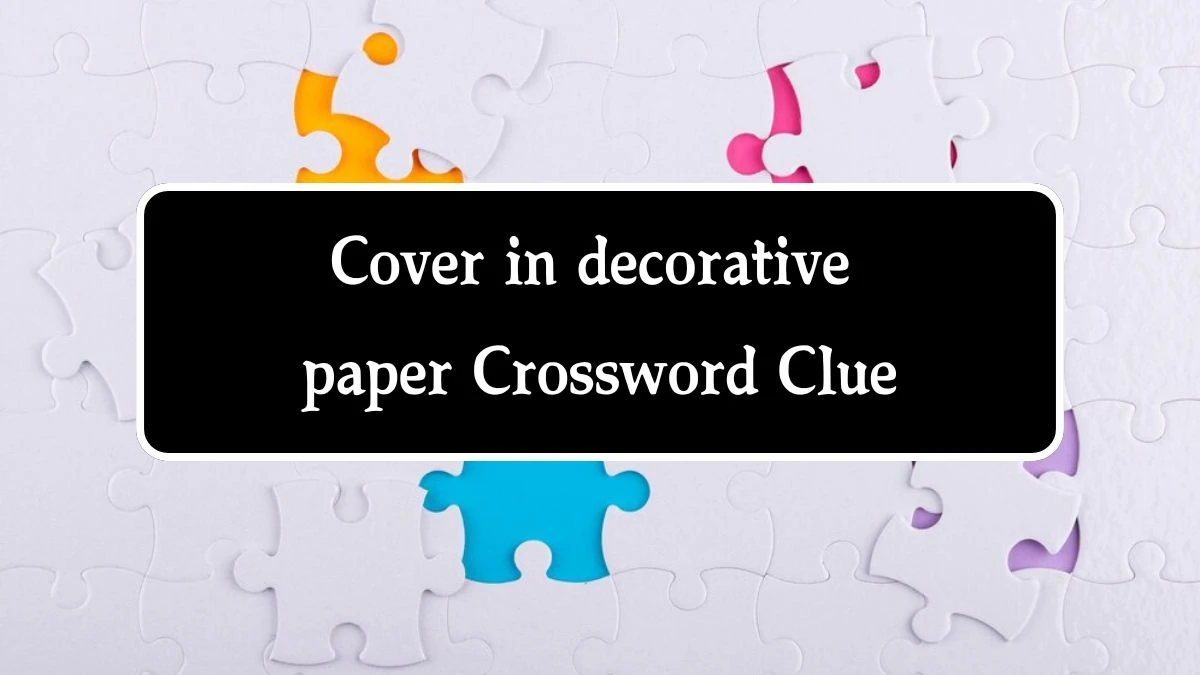 Cover in decorative paper (4) Irish Daily Mail Quick Crossword Clue Puzzle Answer from August 08, 2024