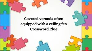 Covered veranda often equipped with a ceiling fan NYT Crossword Clue Puzzle Answer on August 13, 2024