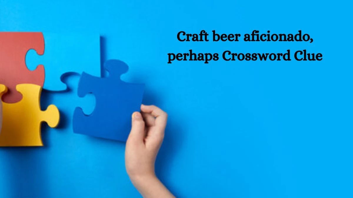 LA Times Craft beer aficionado, perhaps Crossword Clue Puzzle Answer from August 21, 2024