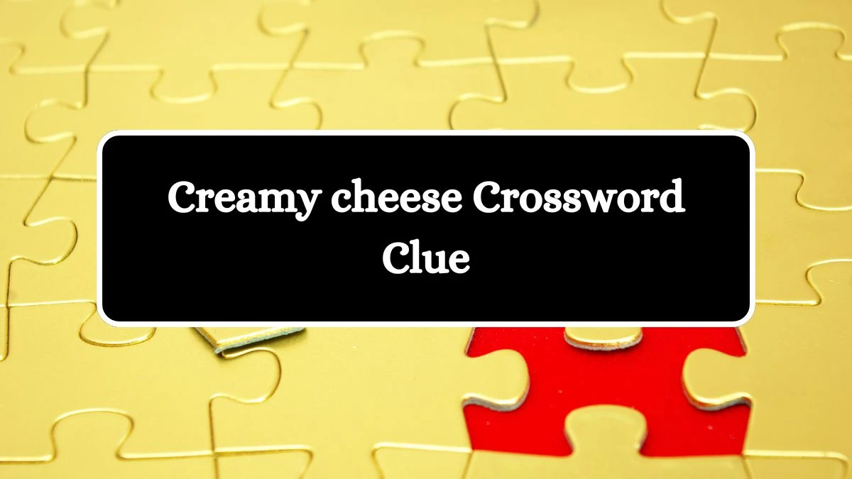 LA Times Creamy cheese Crossword Puzzle Answer from August 08, 2024