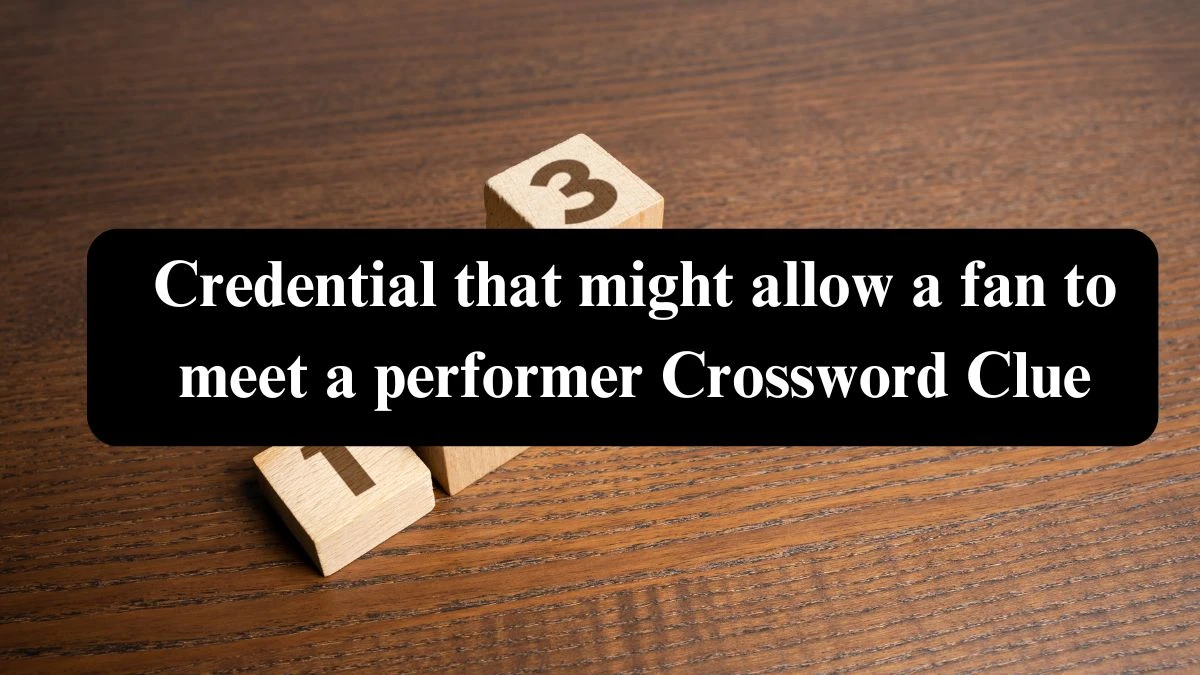 USA Today Credential that might allow a fan to meet a performer Crossword Clue Puzzle Answer from August 07, 2024