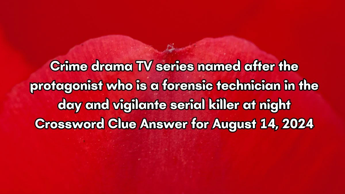 Crime drama TV series named after the protagonist who is a forensic technician in the day and vigilante serial killer at night Daily Themed Crossword Clue Puzzle Answer from August 14, 2024