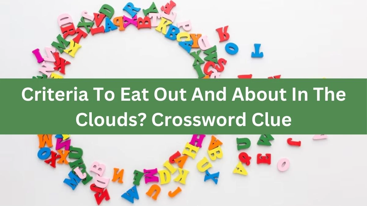 Criteria To Eat Out And About In The Clouds? Crossword Clue Puzzle Answer from August 15, 2024