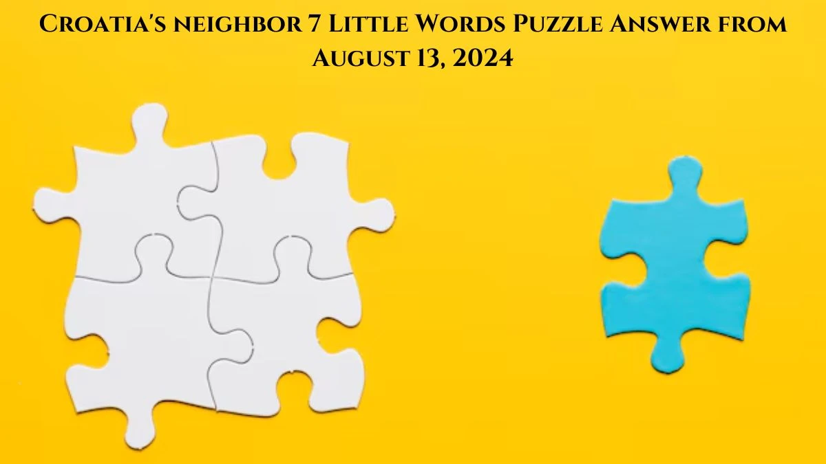 Croatia's neighbor 7 Little Words Puzzle Answer from August 13, 2024