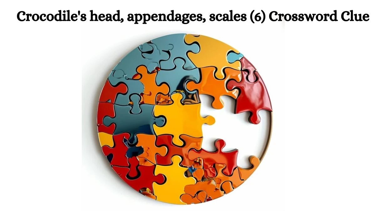 Crocodile's head, appendages, scales (6) Crossword Clue Puzzle Answer from August 11, 2024