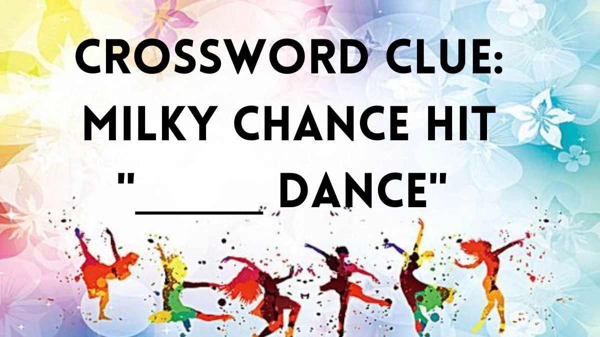 Crossword Clue: Milky Chance hit ______ Dance Answer as of August 14, 2024