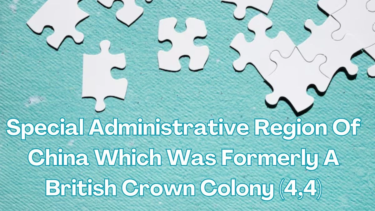 Crossword Clue Special Administrative Region Of China Which Was Formerly A British Crown Colony (4,4)