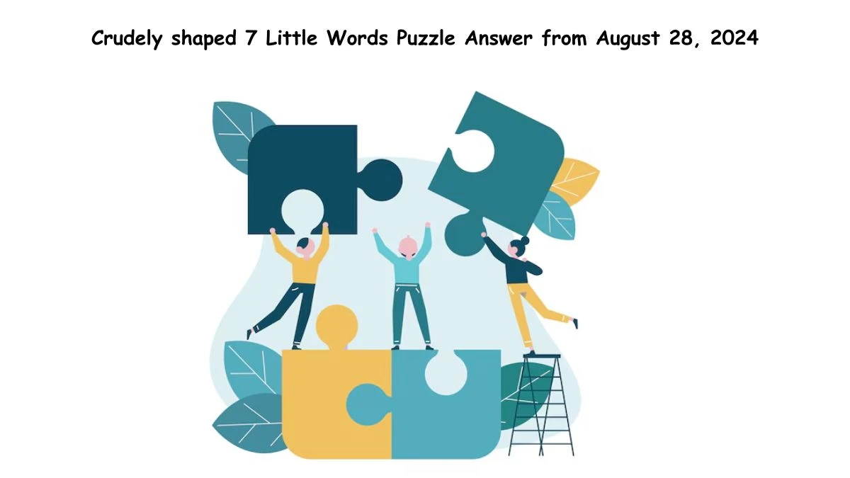 Crudely shaped 7 Little Words Puzzle Answer from August 28, 2024