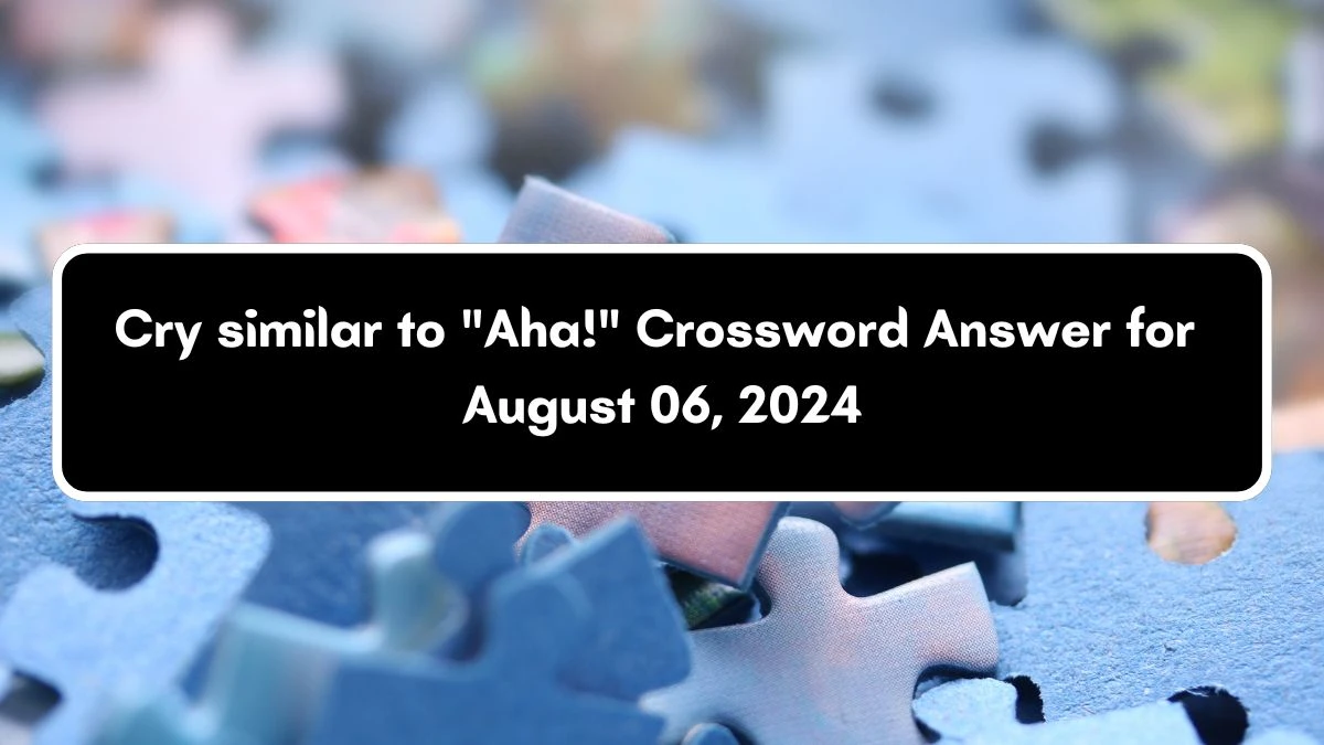 Daily Themed Cry similar to Aha! Crossword Clue Puzzle Answer from August 06, 2024