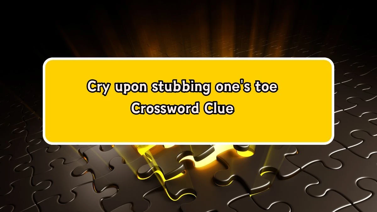 LA Times Cry upon stubbing one's toe Crossword Clue Puzzle Answer from August 06, 2024