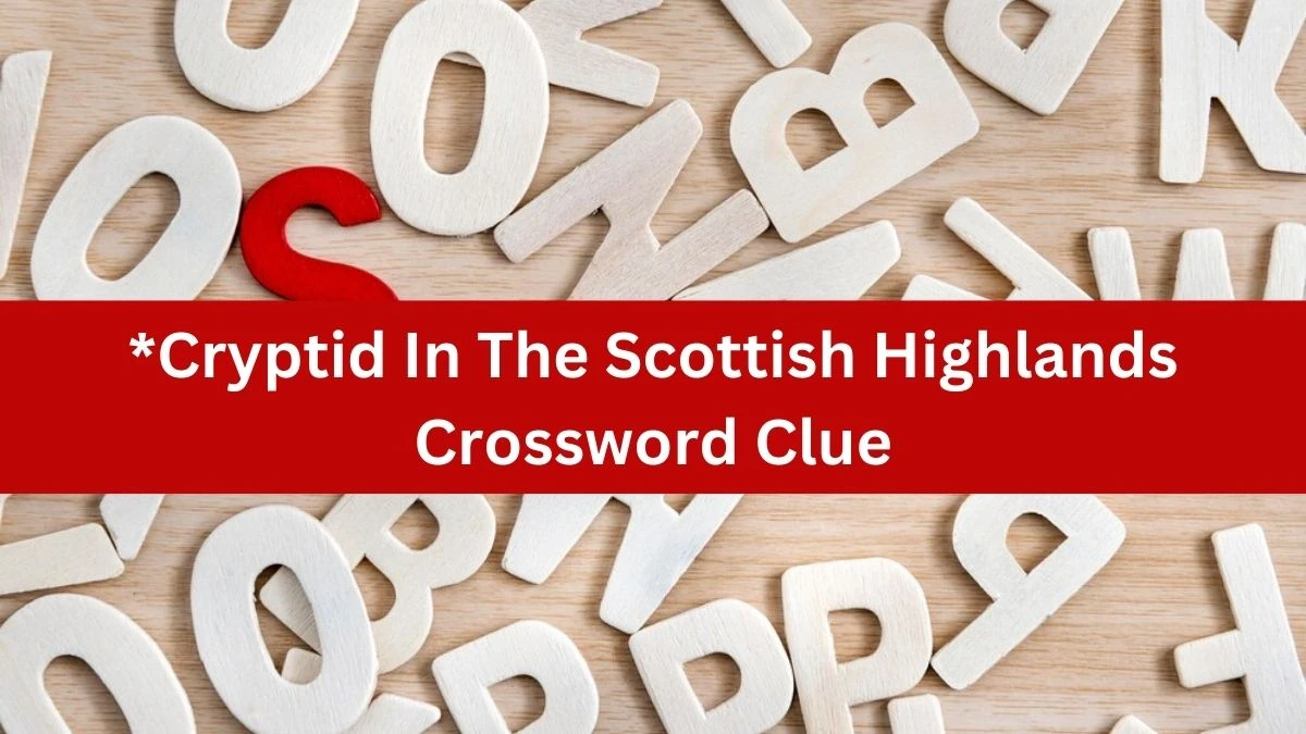 *Cryptid In The Scottish Highlands NYT Crossword Clue Puzzle Answer on August 12, 2024