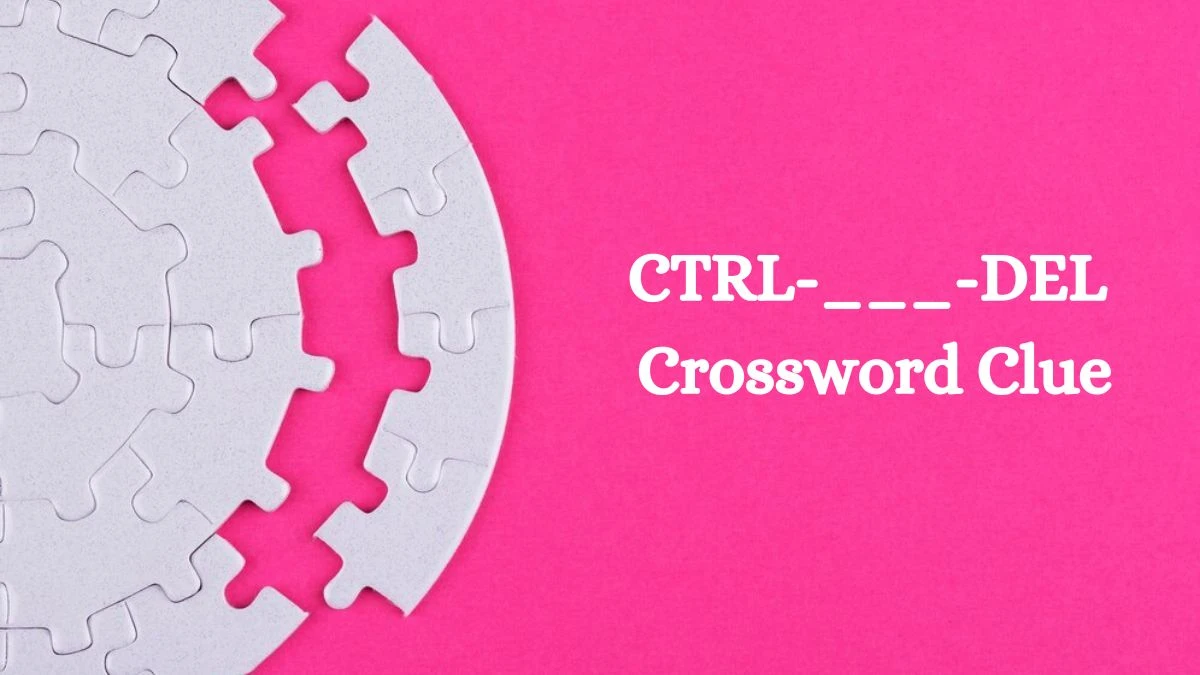 CTRL-___-DEL Daily Commuter Crossword Clue Puzzle Answer from August 12, 2024