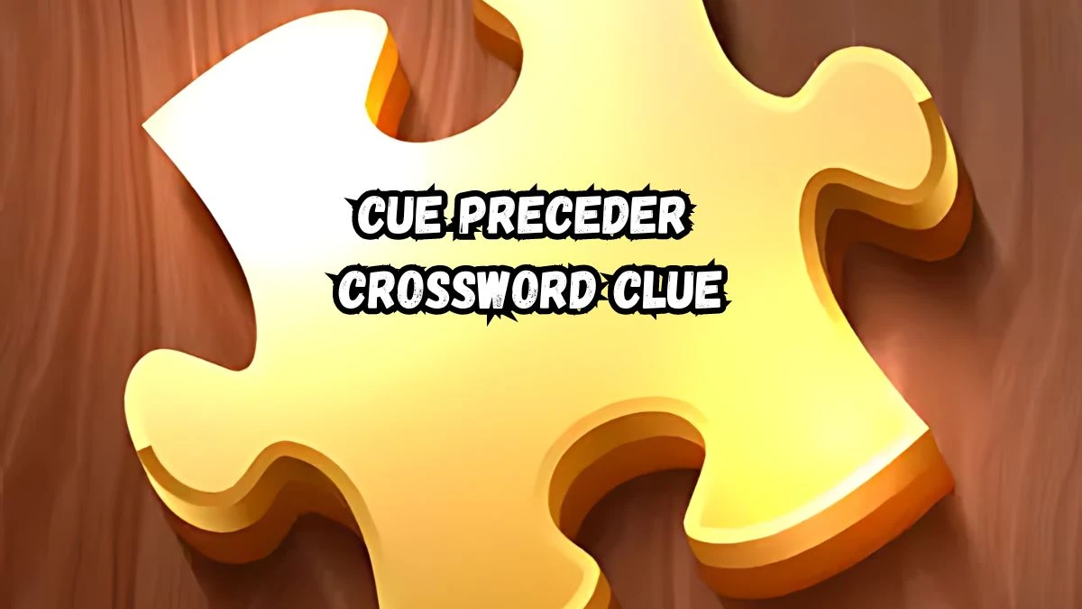 NYT Cue preceder Crossword Clue Puzzle Answer from August 31, 2024