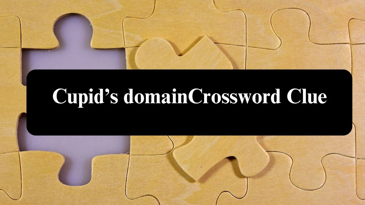 Cupid’s domain Universal Crossword Clue Puzzle Answer from August 06, 2024