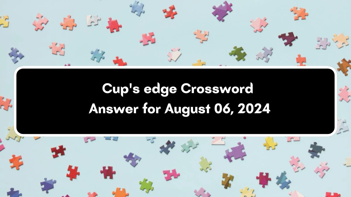 USA Today Cup's edge Crossword Clue Puzzle Answer from August 06, 2024