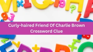 Curly-haired Friend Of Charlie Brown NYT Crossword Clue Puzzle Answer from August 20, 2024