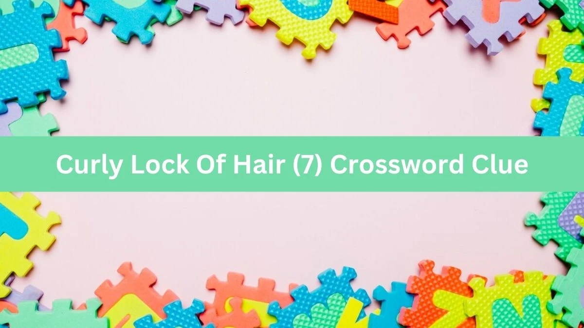 Curly Lock Of Hair (7) 7 Letters Crossword Clue Puzzle Answer from August 09, 2024