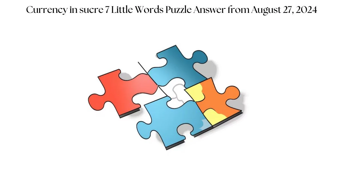 Currency in sucre 7 Little Words Puzzle Answer from August 27, 2024