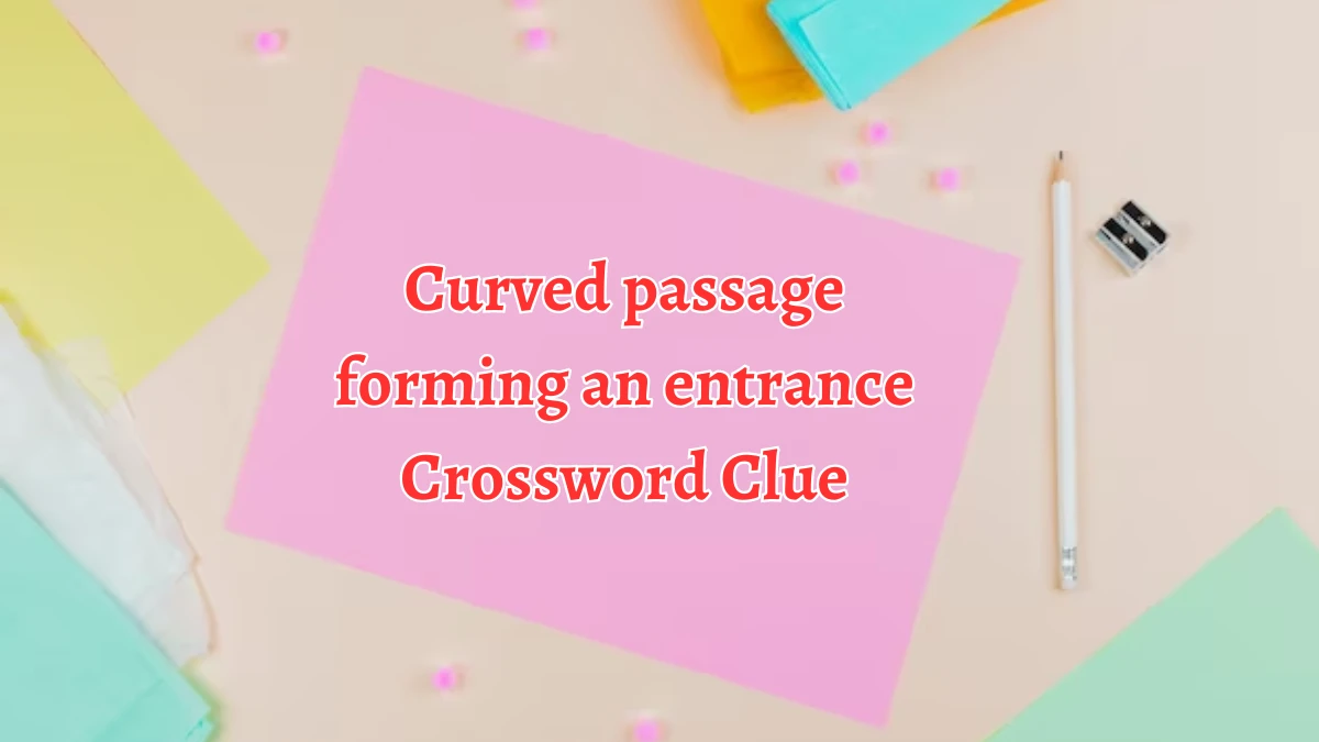 Curved passage forming an entrance Puzzle Page Crossword Clue Puzzle Answer from August 15, 2024