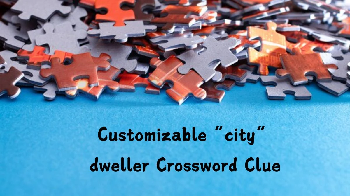 Customizable “city” dweller Universal Crossword Clue Puzzle Answer from August 06, 2024