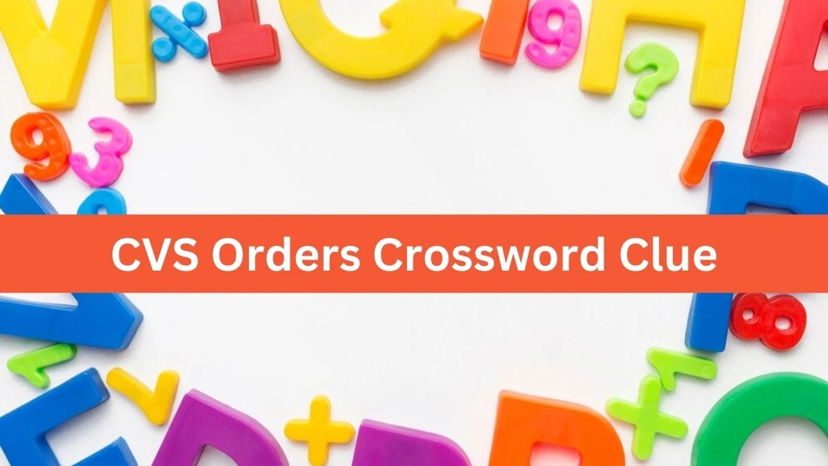 LA Times CVS Orders Crossword Clue Puzzle Answer from August 16, 2024