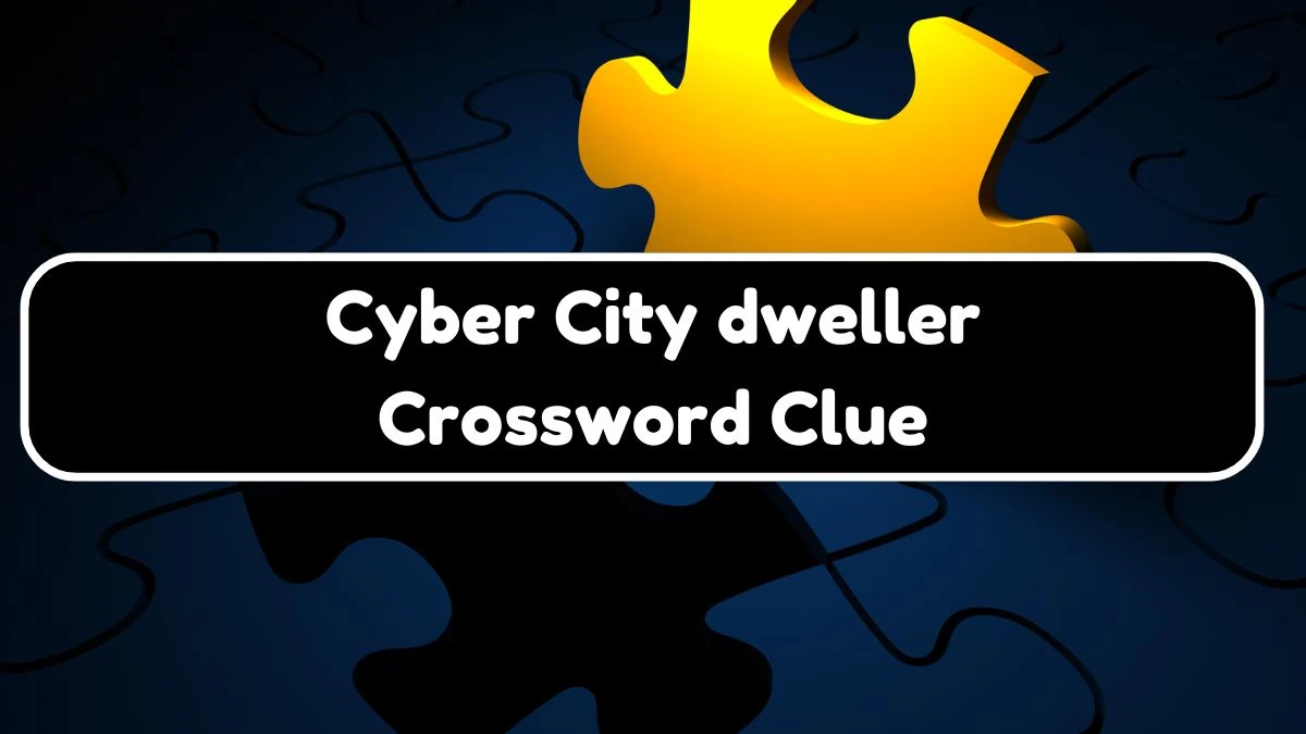 Cyber City dweller Daily Themed Crossword Clue Puzzle Answer from August 04, 2024