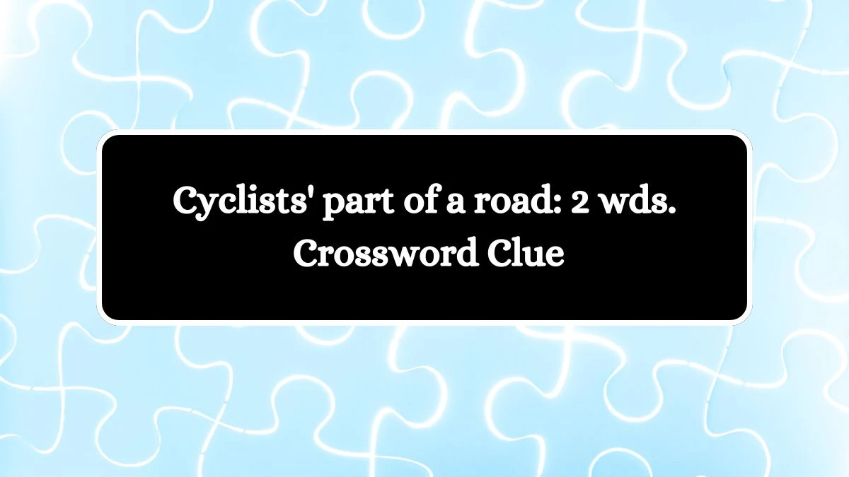 Cyclists' part of a road: 2 wds. Daily Commuter Crossword Clue Puzzle Answer from August 09, 2024