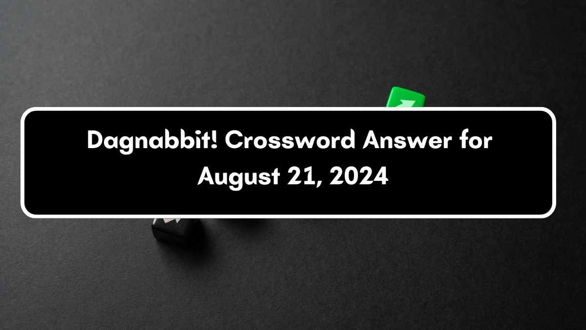 LA Times Dagnabbit! Crossword Puzzle Answer from August 21, 2024