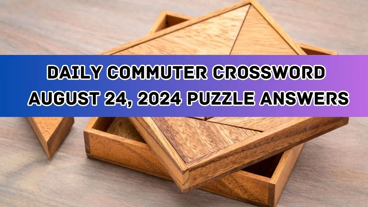 Daily Commuter Crossword August 24, 2024 Puzzle Answers