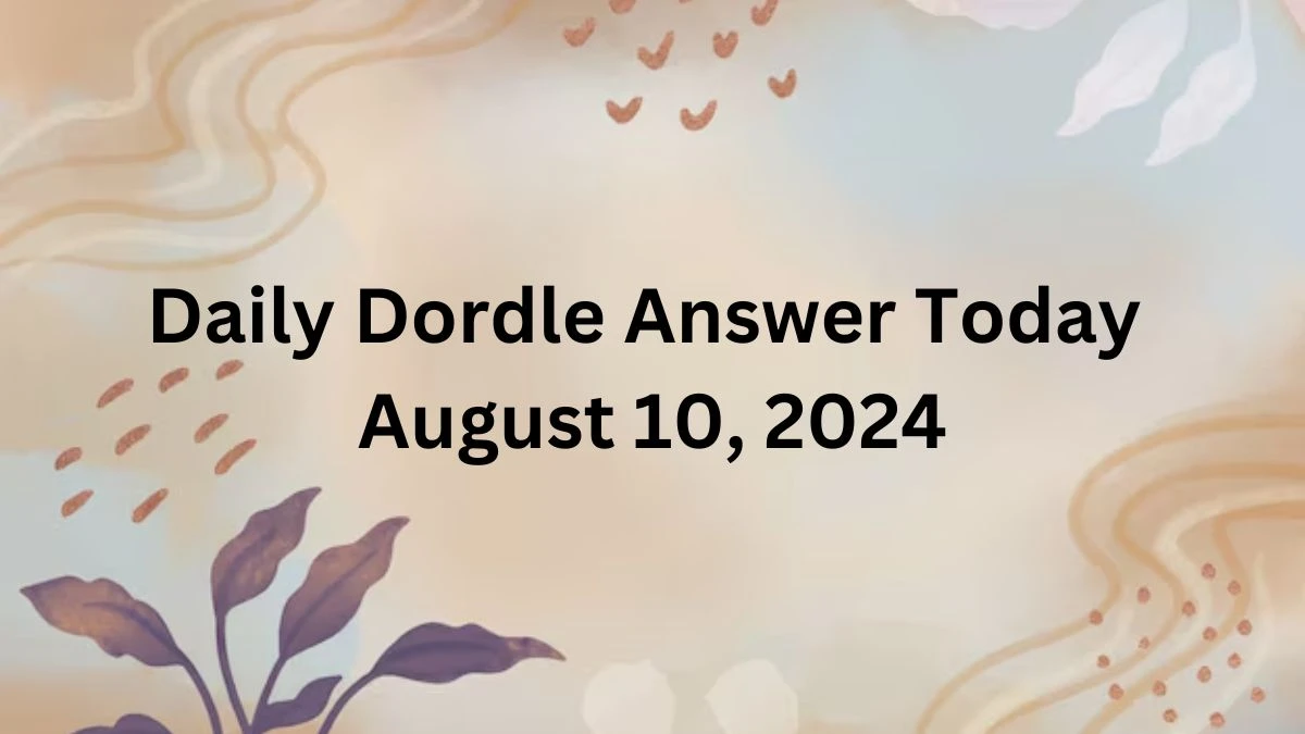 Daily Dordle Answer Today August 10, 2024