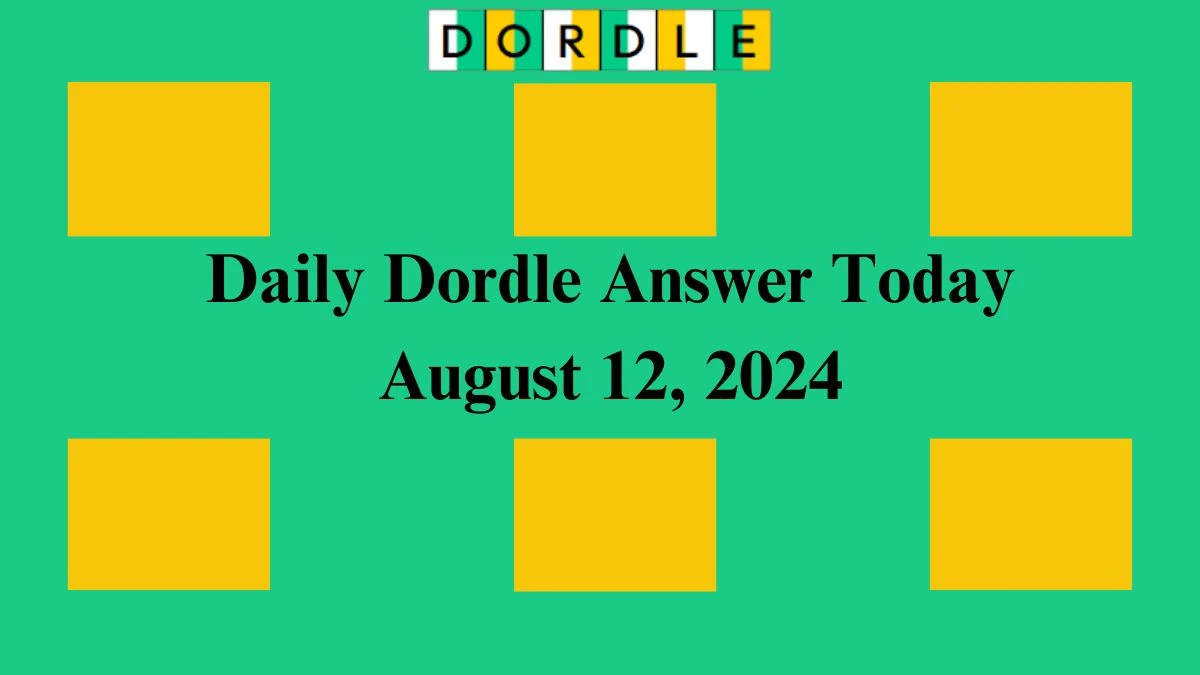 Daily Dordle Answer Today August 12, 2024