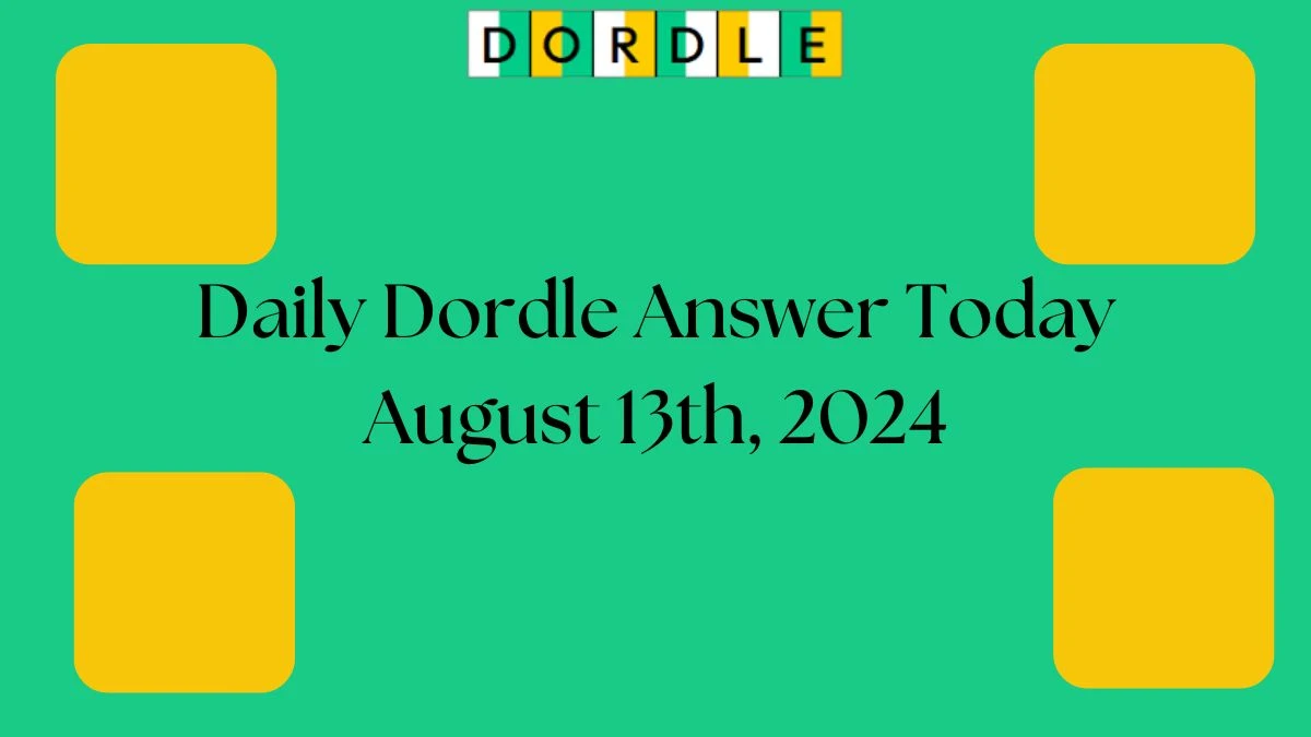 Daily Dordle Answer Today August 13th, 2024