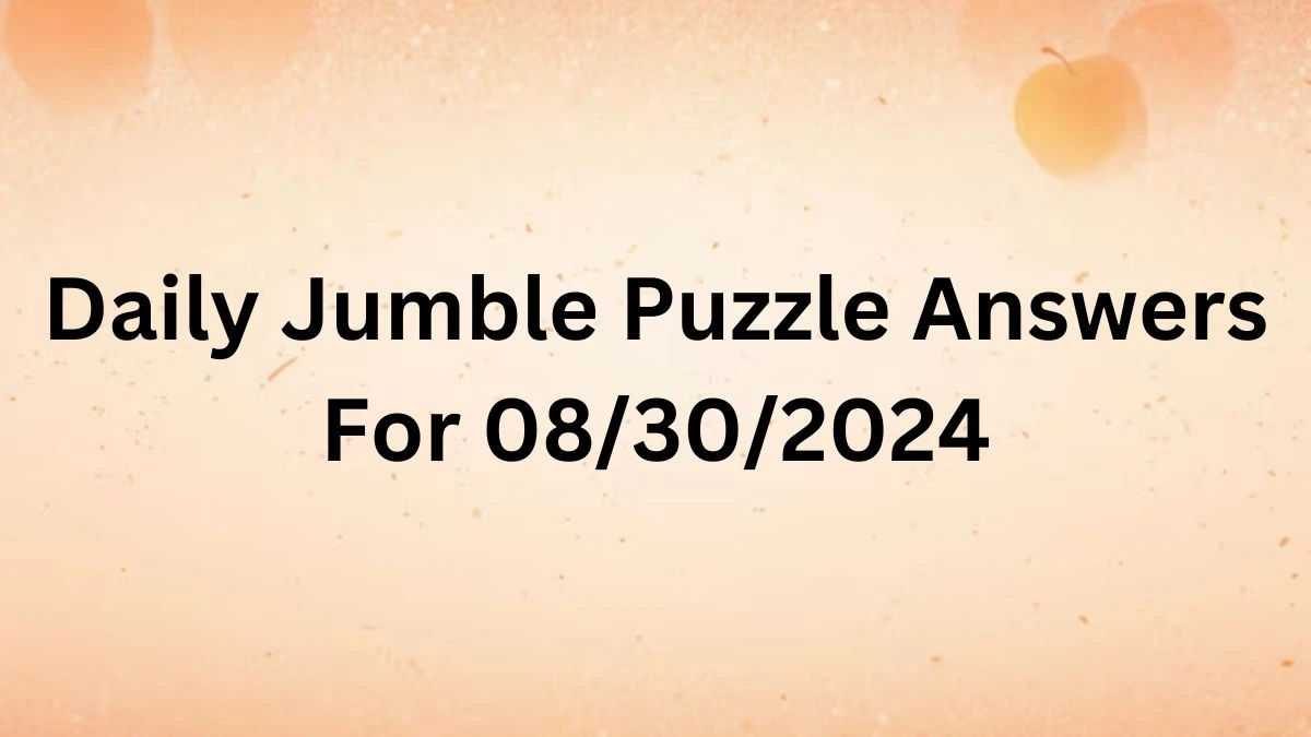 Daily Jumble Puzzle Answers For 08/30/2024